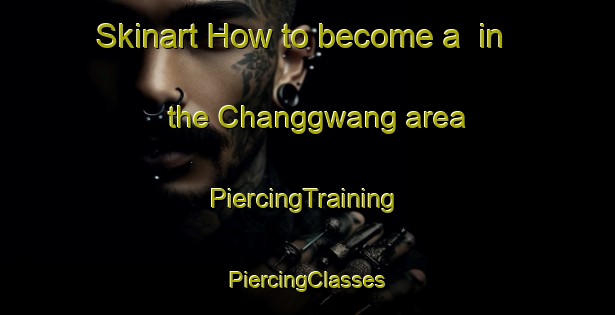 Skinart How to become a  in the Changgwang area | #PiercingTraining #PiercingClasses #SkinartTraining-Korea