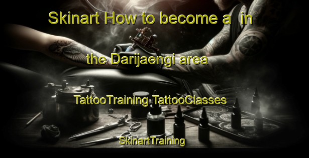 Skinart How to become a  in the Darijaengi area | #TattooTraining #TattooClasses #SkinartTraining-Korea