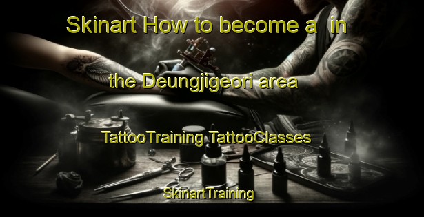 Skinart How to become a  in the Deungjigeori area | #TattooTraining #TattooClasses #SkinartTraining-Korea