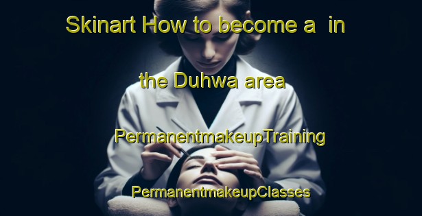 Skinart How to become a  in the Duhwa area | #PermanentmakeupTraining #PermanentmakeupClasses #SkinartTraining-Korea