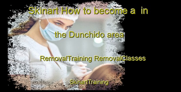 Skinart How to become a  in the Dunchido area | #RemovalTraining #RemovalClasses #SkinartTraining-Korea