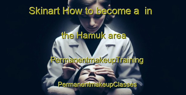 Skinart How to become a  in the Hamuk area | #PermanentmakeupTraining #PermanentmakeupClasses #SkinartTraining-Korea