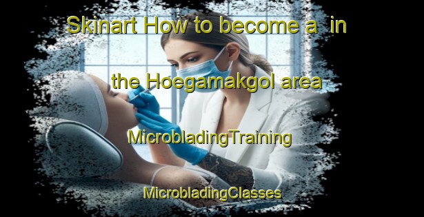 Skinart How to become a  in the Hoegamakgol area | #MicrobladingTraining #MicrobladingClasses #SkinartTraining-Korea