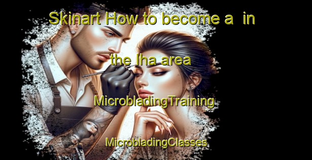 Skinart How to become a  in the Iha area | #MicrobladingTraining #MicrobladingClasses #SkinartTraining-Korea