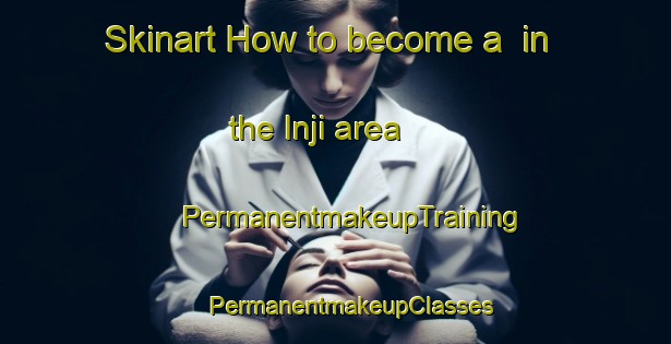 Skinart How to become a  in the Inji area | #PermanentmakeupTraining #PermanentmakeupClasses #SkinartTraining-Korea