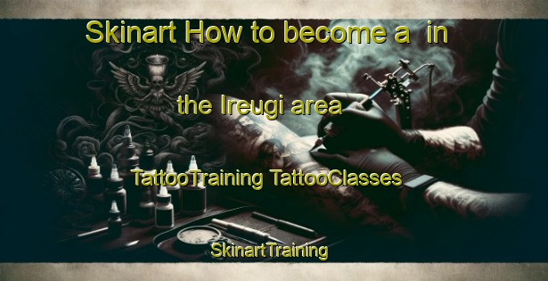 Skinart How to become a  in the Ireugi area | #TattooTraining #TattooClasses #SkinartTraining-Korea