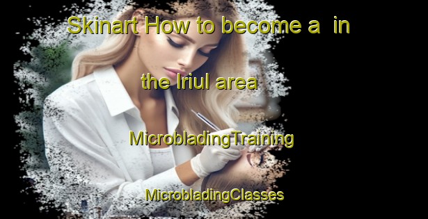 Skinart How to become a  in the Iriul area | #MicrobladingTraining #MicrobladingClasses #SkinartTraining-Korea