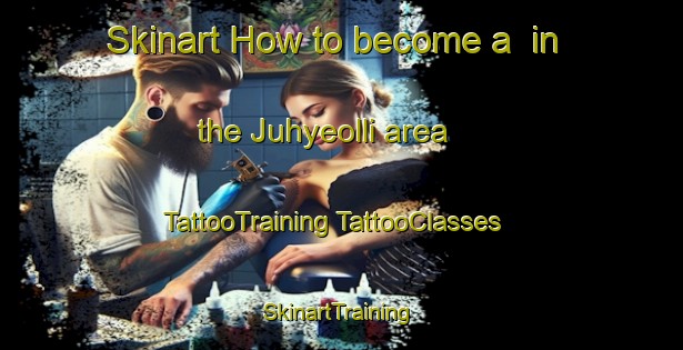 Skinart How to become a  in the Juhyeolli area | #TattooTraining #TattooClasses #SkinartTraining-Korea