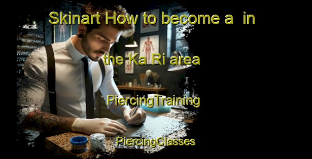 Skinart How to become a  in the Ka Ri area | #PiercingTraining #PiercingClasses #SkinartTraining-Korea