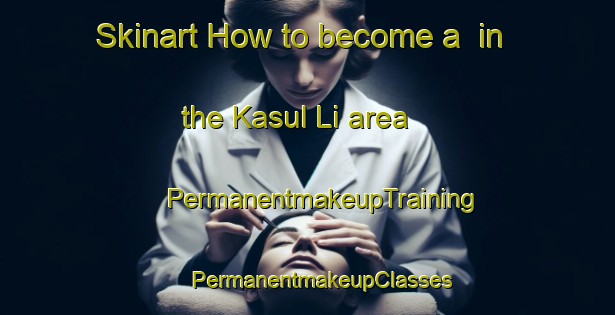 Skinart How to become a  in the Kasul Li area | #PermanentmakeupTraining #PermanentmakeupClasses #SkinartTraining-Korea