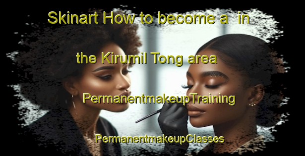 Skinart How to become a  in the Kirumil Tong area | #PermanentmakeupTraining #PermanentmakeupClasses #SkinartTraining-Korea