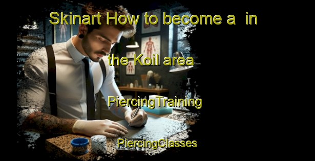 Skinart How to become a  in the Koil area | #PiercingTraining #PiercingClasses #SkinartTraining-Korea