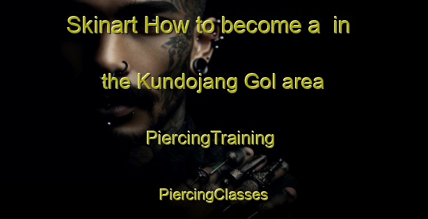 Skinart How to become a  in the Kundojang Gol area | #PiercingTraining #PiercingClasses #SkinartTraining-Korea