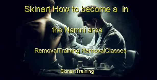 Skinart How to become a  in the Namni area | #RemovalTraining #RemovalClasses #SkinartTraining-Korea