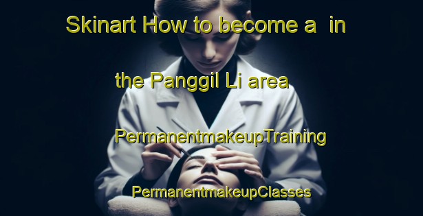 Skinart How to become a  in the Panggil Li area | #PermanentmakeupTraining #PermanentmakeupClasses #SkinartTraining-Korea