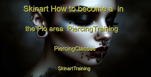 Skinart How to become a  in the Pio area | #PiercingTraining #PiercingClasses #SkinartTraining-Korea