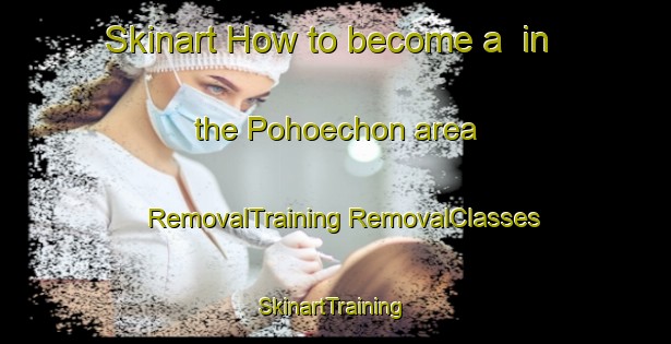 Skinart How to become a  in the Pohoechon area | #RemovalTraining #RemovalClasses #SkinartTraining-Korea