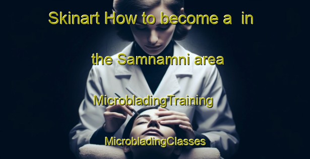 Skinart How to become a  in the Samnamni area | #MicrobladingTraining #MicrobladingClasses #SkinartTraining-Korea