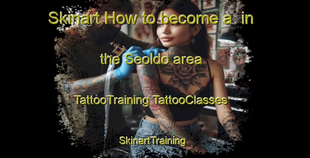 Skinart How to become a  in the Seoldo area | #TattooTraining #TattooClasses #SkinartTraining-Korea