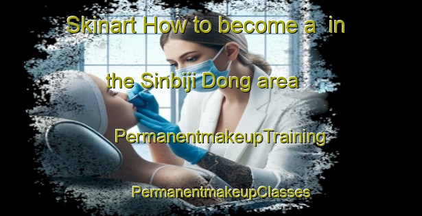 Skinart How to become a  in the Sinbiji Dong area | #PermanentmakeupTraining #PermanentmakeupClasses #SkinartTraining-Korea