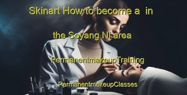 Skinart How to become a  in the Soyang Ni area | #PermanentmakeupTraining #PermanentmakeupClasses #SkinartTraining-Korea