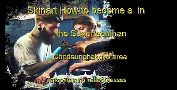 Skinart How to become a  in the Suncheoninan Chodeunghakgyo area | #TattooTraining #TattooClasses #SkinartTraining-Korea