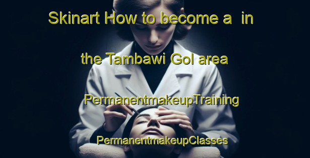 Skinart How to become a  in the Tambawi Gol area | #PermanentmakeupTraining #PermanentmakeupClasses #SkinartTraining-Korea