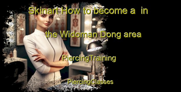 Skinart How to become a  in the Widoman Dong area | #PiercingTraining #PiercingClasses #SkinartTraining-Korea