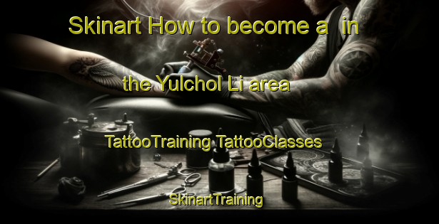 Skinart How to become a  in the Yulchol Li area | #TattooTraining #TattooClasses #SkinartTraining-Korea