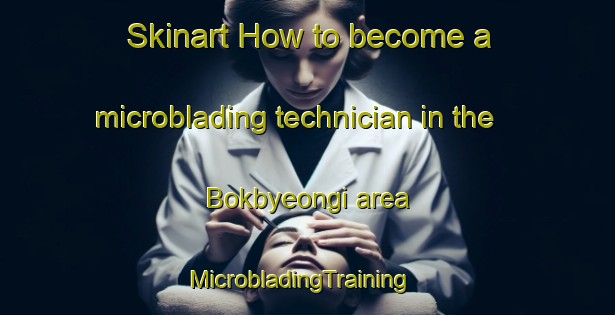 Skinart How to become a microblading technician in the Bokbyeongi area | MicrobladingTraining | MicrobladingClasses | SkinartTraining-Korea
