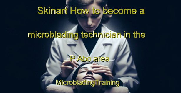 Skinart How to become a microblading technician in the P Abo area | MicrobladingTraining | MicrobladingClasses | SkinartTraining-Korea