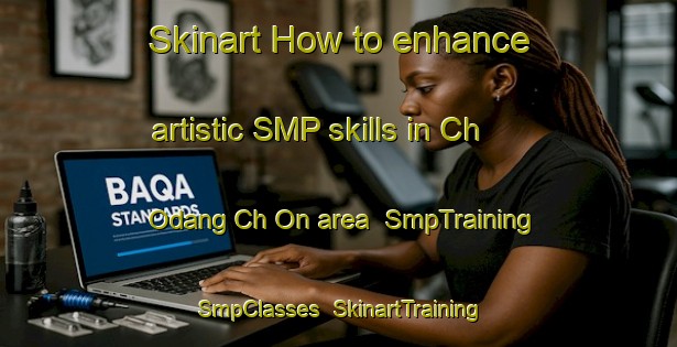 Skinart How to enhance artistic SMP skills in Ch Odang Ch On area | SmpTraining | SmpClasses | SkinartTraining-Korea