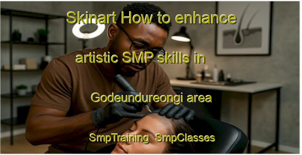 Skinart How to enhance artistic SMP skills in Godeundureongi area | SmpTraining | SmpClasses | SkinartTraining-Korea