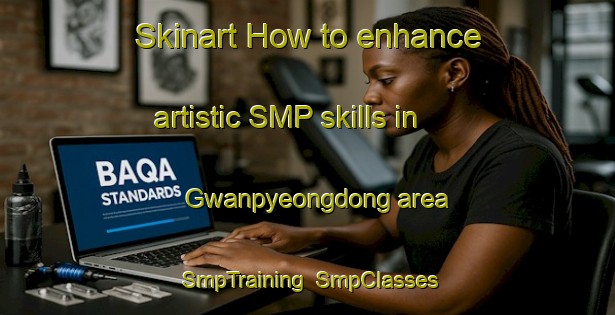 Skinart How to enhance artistic SMP skills in Gwanpyeongdong area | SmpTraining | SmpClasses | SkinartTraining-Korea