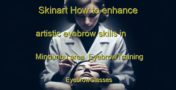 Skinart How to enhance artistic eyebrow skills in Mindunbu area | EyebrowTraining | EyebrowClasses | SkinartTraining-Korea