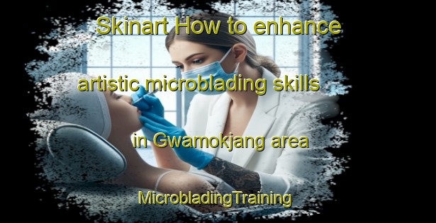 Skinart How to enhance artistic microblading skills in Gwamokjang area | #MicrobladingTraining #MicrobladingClasses #SkinartTraining-Korea