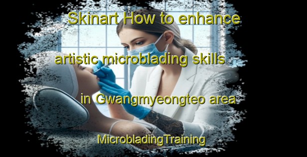 Skinart How to enhance artistic microblading skills in Gwangmyeongteo area | #MicrobladingTraining #MicrobladingClasses #SkinartTraining-Korea