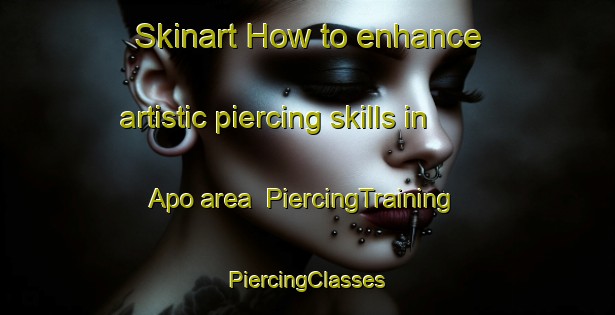 Skinart How to enhance artistic piercing skills in Apo area | #PiercingTraining #PiercingClasses #SkinartTraining-Korea