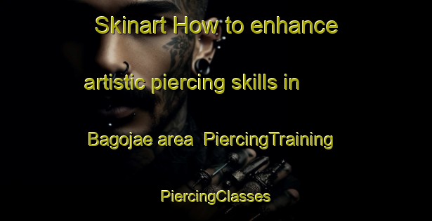 Skinart How to enhance artistic piercing skills in Bagojae area | #PiercingTraining #PiercingClasses #SkinartTraining-Korea