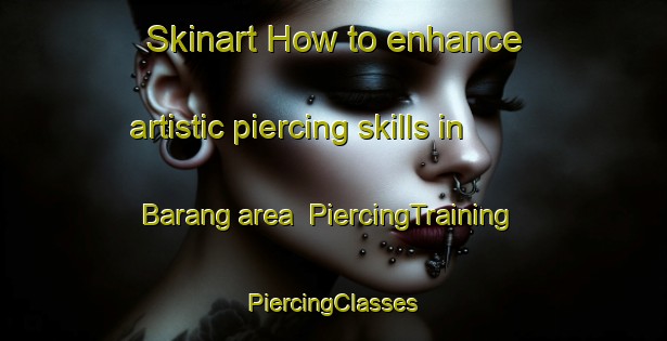 Skinart How to enhance artistic piercing skills in Barang area | #PiercingTraining #PiercingClasses #SkinartTraining-Korea