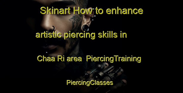 Skinart How to enhance artistic piercing skills in Chaa Ri area | PiercingTraining | PiercingClasses | SkinartTraining-Korea