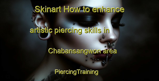 Skinart How to enhance artistic piercing skills in Chabansangwon area | PiercingTraining | PiercingClasses | SkinartTraining-Korea