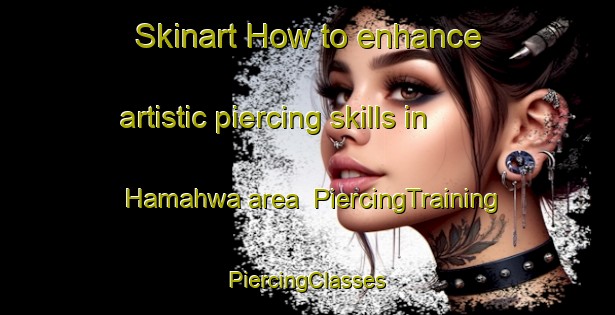 Skinart How to enhance artistic piercing skills in Hamahwa area | #PiercingTraining #PiercingClasses #SkinartTraining-Korea