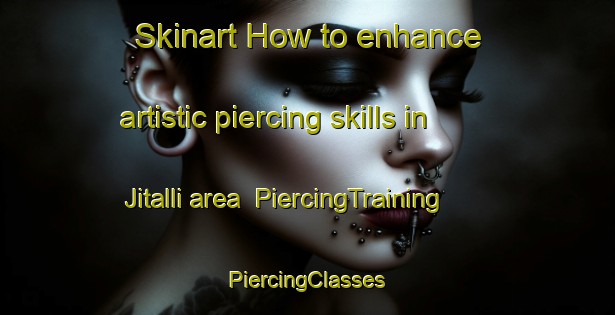 Skinart How to enhance artistic piercing skills in Jitalli area | #PiercingTraining #PiercingClasses #SkinartTraining-Korea