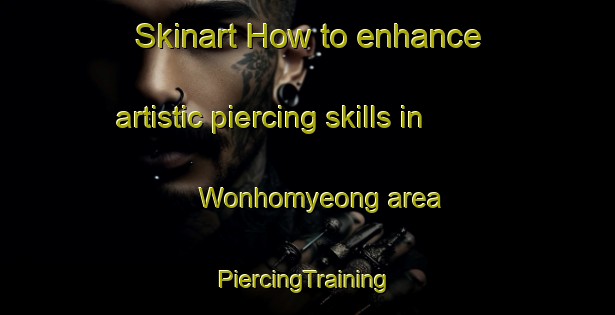 Skinart How to enhance artistic piercing skills in Wonhomyeong area | #PiercingTraining #PiercingClasses #SkinartTraining-Korea