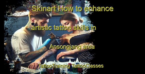 Skinart How to enhance artistic tattoo skills in Ansongjang area | #TattooTraining #TattooClasses #SkinartTraining-Korea