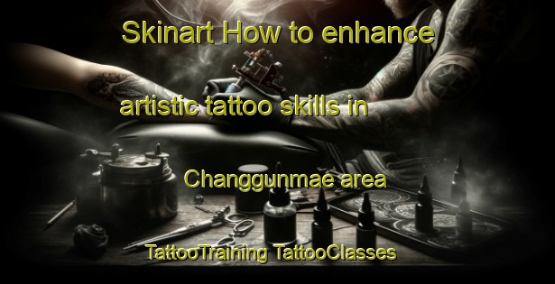 Skinart How to enhance artistic tattoo skills in Changgunmae area | #TattooTraining #TattooClasses #SkinartTraining-Korea