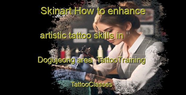 Skinart How to enhance artistic tattoo skills in Dogujeong area | TattooTraining | TattooClasses | SkinartTraining-Korea