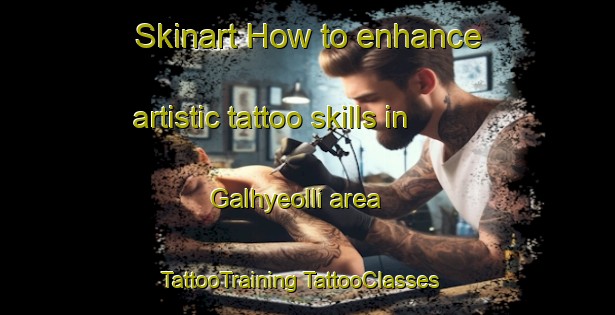 Skinart How to enhance artistic tattoo skills in Galhyeolli area | #TattooTraining #TattooClasses #SkinartTraining-Korea