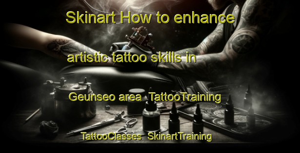 Skinart How to enhance artistic tattoo skills in Geunseo area | TattooTraining | TattooClasses | SkinartTraining-Korea